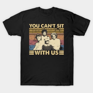 You Can't Sit With Us T-Shirt